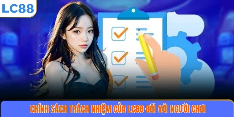 Chính sách trách nhiệm của LC88 đối với người chơi