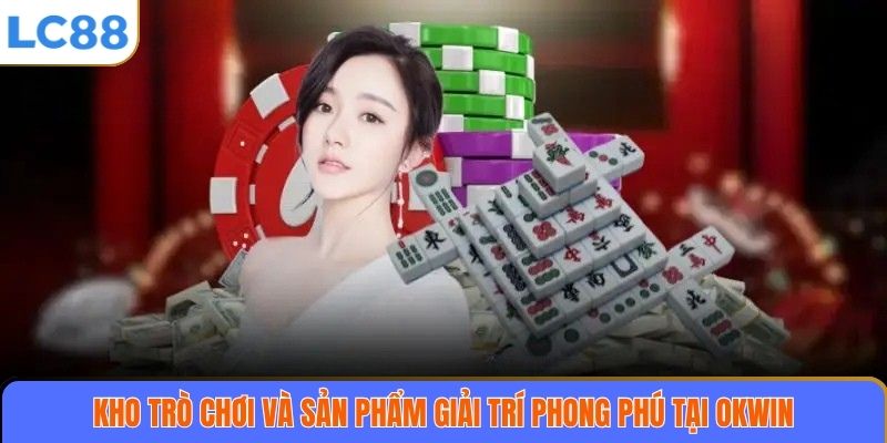 Kho trò chơi và sản phẩm giải trí phong phú tại OKWIN