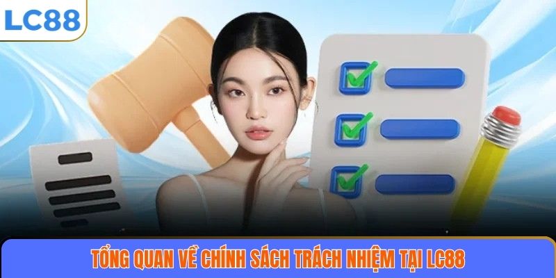 Tổng quan về chính sách trách nhiệm tại LC88