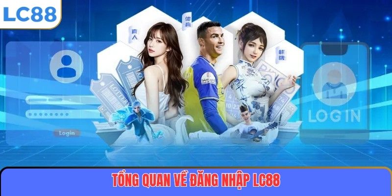 Tổng quan về đăng nhập LC88