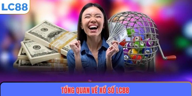 Tổng quan về Xổ số LC88